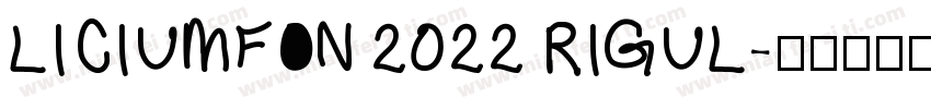 LICIUMFON 2022 RIGUL字体转换